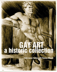 Gay Art: A Historic Collection by Felix Lance Falkon, Thomas Waugh