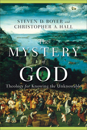 Mystery of God by Christopher A. Hall, Steven D. Boyer