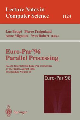 Euro-Par'96 - Parallel Processing: Second International Euro-Par Conference, Lyon, France, August 26-29, 1996. Proceedings. Volume II by 