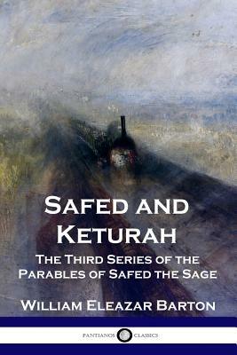 Safed and Keturah: The Third Series of the Parables of Safed the Sage by William Eleazar Barton