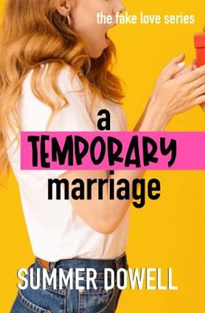 A Temporary Marriage: The Fake Love Series by Summer Dowell, Summer Dowell