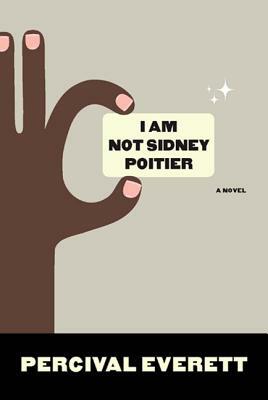 I Am Not Sidney Poitier by Percival Everett