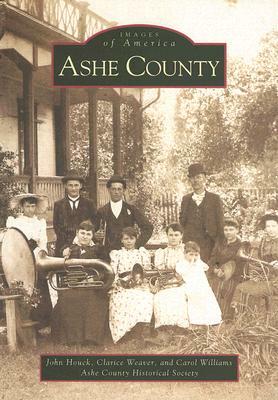 Ashe County by John Houck, Clarice Weaver, Ashe County Historical Society