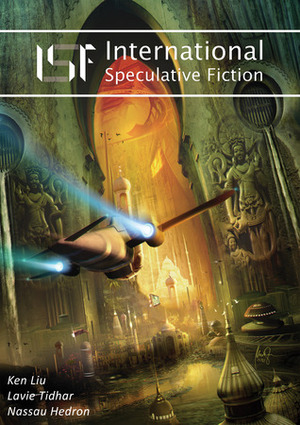 ISF - International Speculative Fiction # 2 by Cristian Tămaş, Ana Ferreira, Tomasz Maronski, Ken Liu, Rachel Haywood Ferreira, Indie Book Launcher, Ricardo Loureiro, Fábio Fernandes, Lavie Tidhar, Nas Hedron, Roberto Mendes