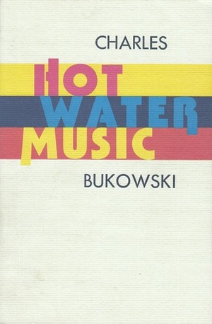 Hot Water Music by Charles Bukowski