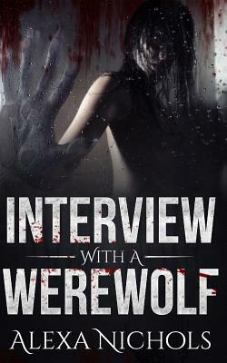 Interview with a Werewolf by Alexa Nichols