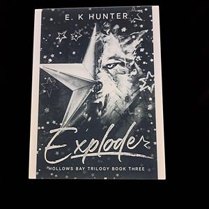 Explode: Hollows Bay Trilogy Book Three by E.K. Hunter