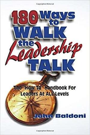 180 Ways to Walk the Leadership Talk by John Baldoni