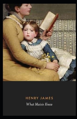 What Maisie Knew Illustrated by Henry James