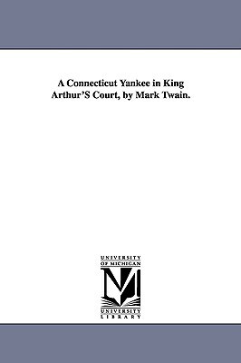 A Connecticut Yankee in King Arthur's Court, by Mark Twain. by Mark Twain