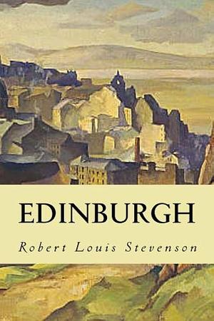 Edinburgh: Picturesque Notes by Robert Louis Stevenson