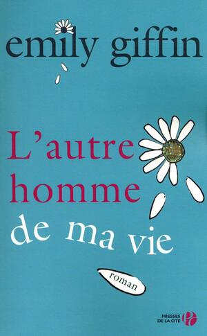 L'Autre Homme de ma vie by Alice Delarbre, Emily Giffin