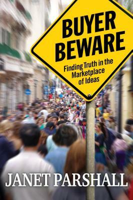 Buyer Beware: Finding Truth in the Marketplace of Ideas by Janet Parshall