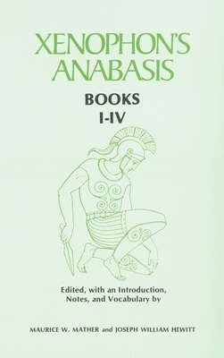 Xenophon's Anabasis: Books I - IV by Joseph William Hewitt, Maurice W. Mather