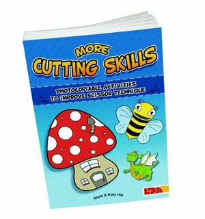 More Cutting Skills: Photocopiable Activities to Improve Scissor Techniques by Mark Hill