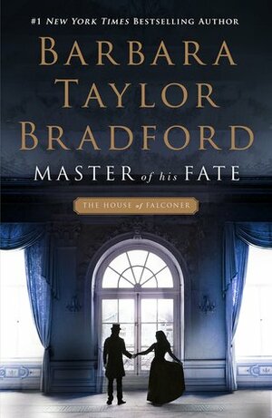Master of His Fate: The House of Falconer Series by Barbara Taylor Bradford