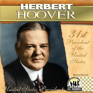 Herbert Hoover: 31st President of the United States by Breann Rumsch