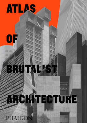 Atlas of Brutalist Architecture by Phaidon Press