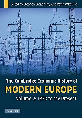The Cambridge Economic History of Modern Europe: Volume 2, 1870 to the Present by 