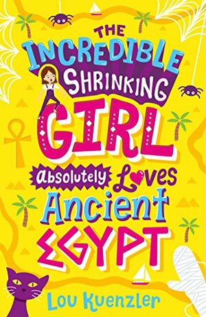 The Incredible Shrinking Girl 4: The Incredible Shrinking Girl Absolutely Loves Ancient Egypt by Lou Kuenzler