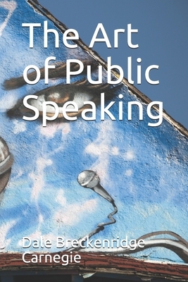 The Art of Public Speaking by Dale Breckenridge Carnegie