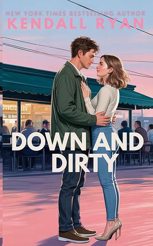 Down and Dirty by Kendall Ryan