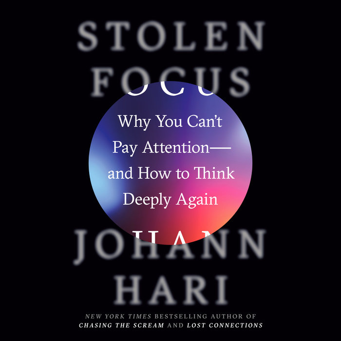 Stolen Focus: Why You Can't Pay Attention—and How to Think Deeply Again ...
