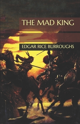 The Mad King by Edgar Rice Burroughs