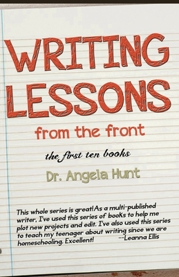 Writing Lessons from the Front: The First Ten Books by Angela Hunt