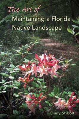 The Art of Maintaining a Florida Native Landscape by Ginny Stibolt