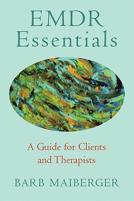 Emdr Essentials: A Guide for Clients and Therapists by Barb Maiberger