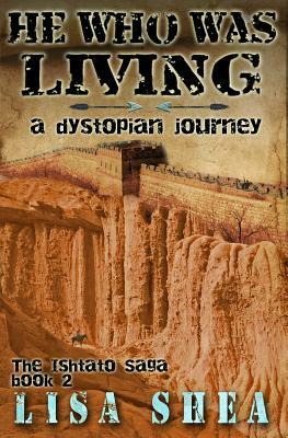 He Who Was Living - A Dystopian Journey by Lisa Shea