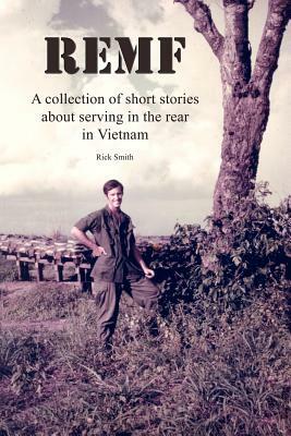 Remf: A collection of short stories about serving in the rear in Vietnam by Rick Smith