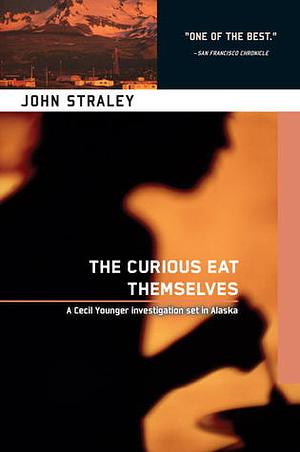 The Curious Eat Themselves by John Straley