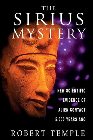 The Sirius Mystery: New Scientific Evidence of Alien Contact 5,000 Years Ago by Robert K.G. Temple