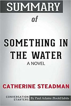 Summary of Something In The Water: A Novel by Catherine Steadman: Conversation Starters by Paul Adams