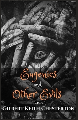 Eugenics and Other Evils: Illustrated by G. K. Chesterton