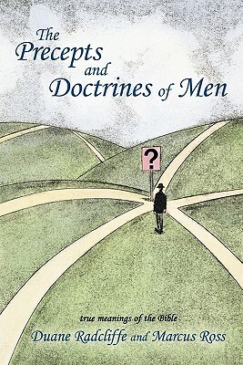 The Precepts and Doctrines of Men by Marcus Ross, Duane Radcliffe