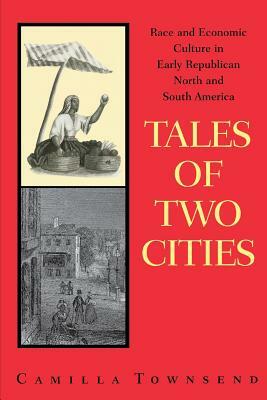 Tales of Two Cities: Race and Economic Culture in Early Republican North and South America by Camilla Townsend