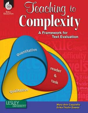 Teaching to Complexity: A Framework to Evaluate Literary and Content-Area Text by Erika Thulin Dawes, Mary Ann Cappiello