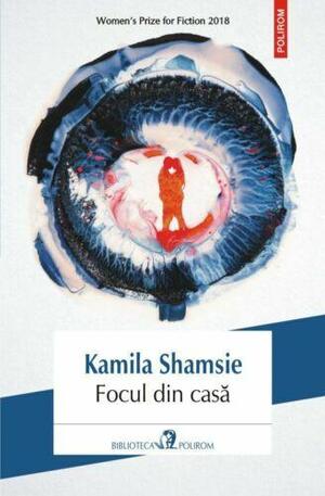 Focul din casă by Kamila Shamsie