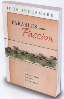 Parables and Passion: Jesus' Stories for the Days of Lent by John Indermark