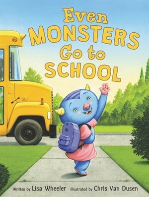 Even Monsters Go to School by Lisa Wheeler, Chris Van Dusen