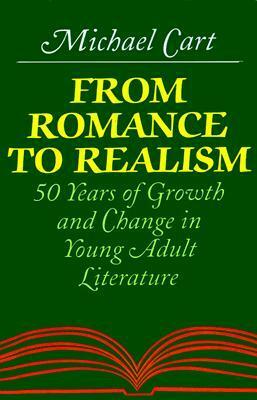 From Romance to Realism: 50 Years of Growth and Change in Young Adult Literature by Michael Cart
