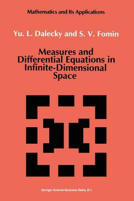 Measures and Differential Equations in Infinite-Dimensional Space by Yu L. Dalecky, S. V. Fomin