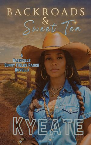 Backroads & Sweet Tea: A Nashville Sunny Fields Ranch Novella by Kyeate