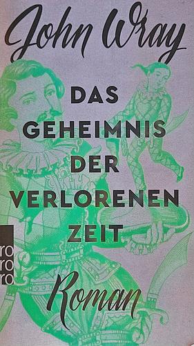 Das Geheimnis der verlorenen Zeit: Roman by John Wray