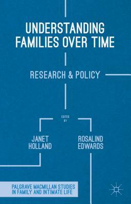 Understanding Families Over Time: Research and Policy by Rosalind Edwards