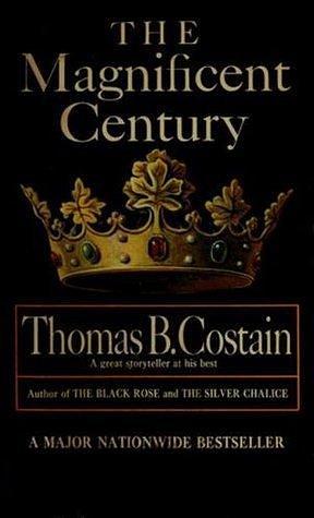 The Magnificent Century: The Pageant of England, Vol. 2 by Thomas B. Costain, Thomas B. Costain