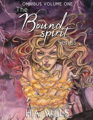 The Bound Spirit Series Omnibus: Volume One by H. a. Wills